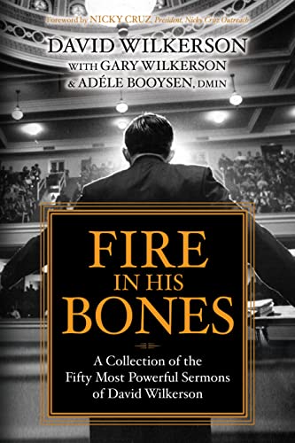 David Wilkerson Fire In His Bones A Collection Of The Fifty Most Powerful Sermons O 