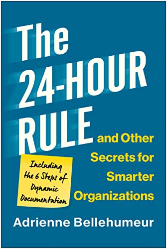 Adrienne Bellehumeur The 24 Hour Rule And Other Secrets For Smarter Org Including The 6 Steps Of Dynamic Documentation 
