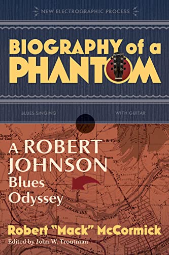 Robert Mack Mccormick Biography Of A Phantom A Robert Johnson Blues Odyssey 
