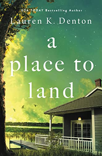 Lauren K. Denton/A Place to Land