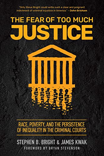 Stephen B. Bright/The Fear of Too Much Justice@How Race and Poverty Undermine Fairness in the Criminal Courts