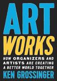 Ken Grossinger Art Works How Organizers And Artists Are Creating A Better 