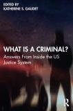 Katherine S. Gaudet What Is A Criminal? Answers From Inside The Us Justice System 