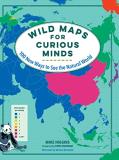 Mike Higgins Wild Maps For Curious Minds 100 New Ways To See The Natural World 