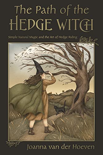 Joanna Van Der Hoeven The Path Of The Hedge Witch Simple Natural Magic And The Art Of Hedge Riding 