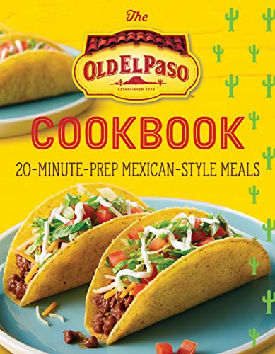 Old El Paso The Old El Paso Cookbook 20 Minute Prep Mexican Style Meals 