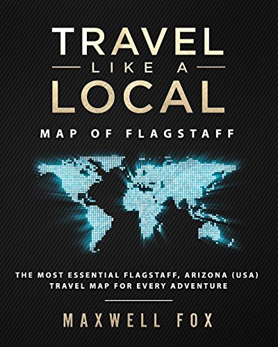 Maxwell Fox/Travel Like a Local - Map of Flagstaff@ The Most Essential Flagstaff, Arizona (USA) Trave