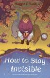 Maggie C. Rudd How To Stay Invisible 
