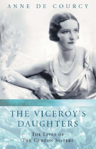 Anne De Courcy/The Viceroy's Daughters: The Lives Of The Curzon Sisters