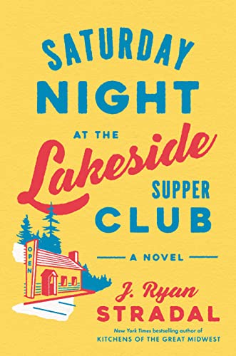 J. Ryan Stradal/Saturday Night at the Lakeside Supper Club