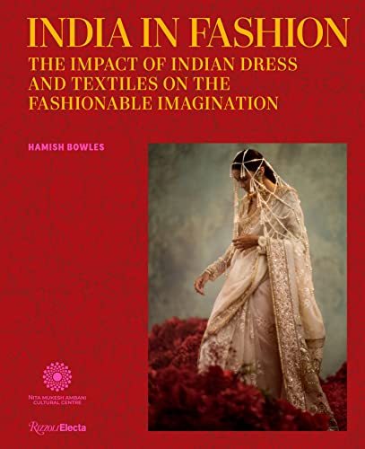 Hamish Bowles India In Fashion The Impact Of Indian Dress And Textiles On The Fa 