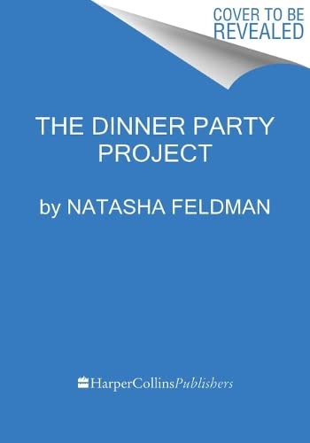 Natasha Feldman The Dinner Party Project A No Stress Guide To Food With Friends 