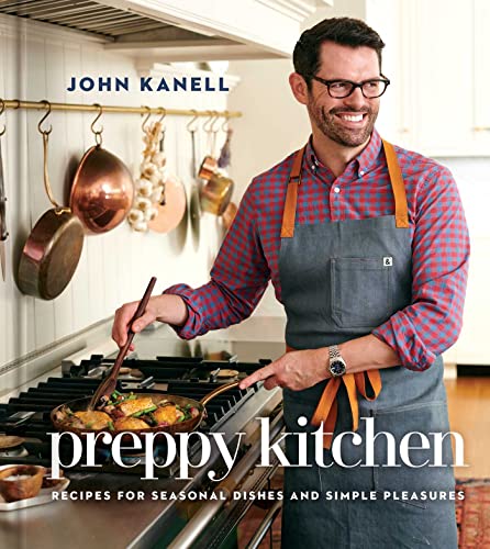 John Kanell Preppy Kitchen Recipes For Seasonal Dishes And Simple Pleasures 