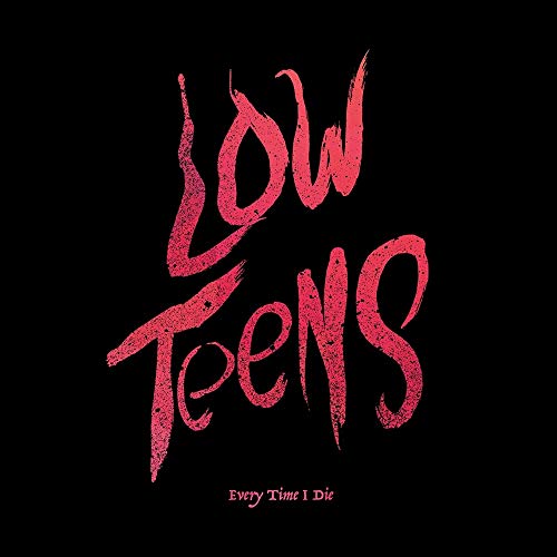 Every Time I Die/Low Teens (Black Vinyl)