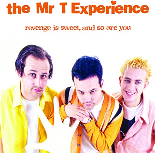 Mr. T Experience/Revenge Is Sweet & So Are You