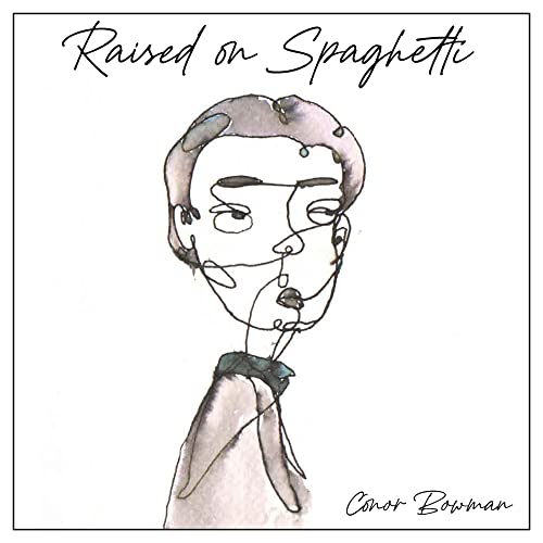 Conor Bowman/Raised On Spaghetti
