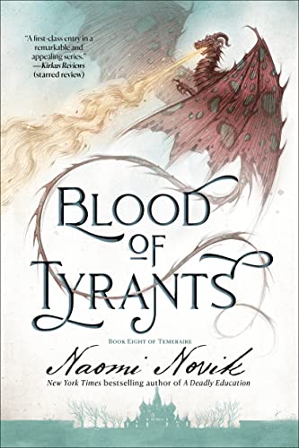 Naomi Novik Blood Of Tyrants Book Eight Of Temeraire 