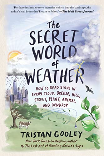 Tristan Gooley/The Secret World of Weather@How to Read Signs in Every Cloud, Breeze, Hill, Street, Plant, Animal, and Dewdrop