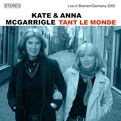Kate McGarrigle & Anna McGarrigle/Tant Le Monde: Live In Bremen Germany 2005@CD