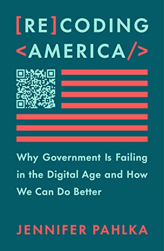 Jennifer Pahlka Recoding America Why Government Is Failing In The Digital Age And 