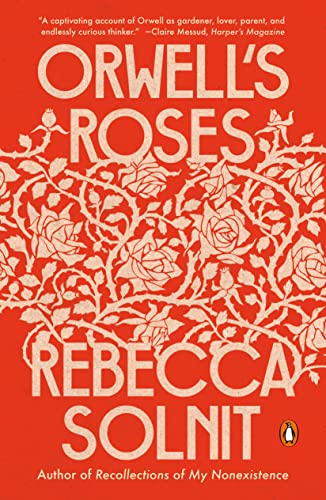 Rebecca Solnit Orwell's Roses 