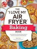 Robin Fields The I Love My Air Fryer Baking Book From Inside Out Chocolate Chip Cookies To Calzone 
