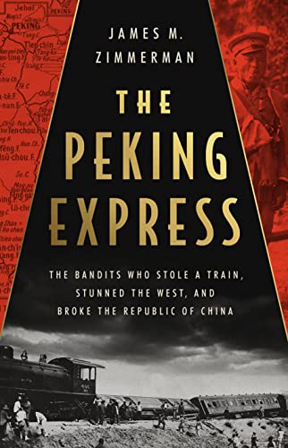 James M. Zimmerman/The Peking Express@ The Bandits Who Stole a Train, Stunned the West,