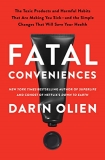 Darin Olien Fatal Conveniences The Toxic Products And Harmful Habits That Are Ma 