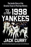 Jack Curry The 1998 Yankees The Inside Story Of The Greatest Baseball Team Ev 