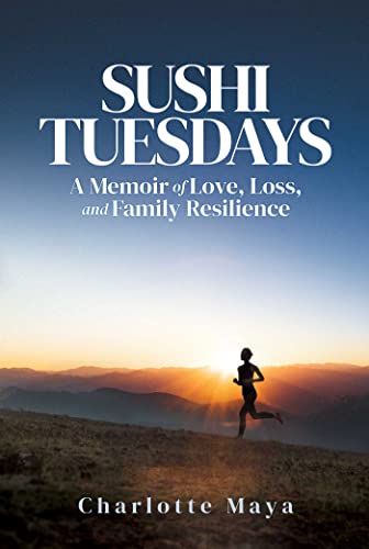 Charlotte Maya/Sushi Tuesdays@ A Memoir of Love, Loss, and Family Resilience