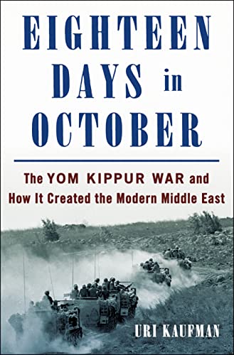 Uri Kaufman/Eighteen Days in October@ The Yom Kippur War and How It Created the Modern