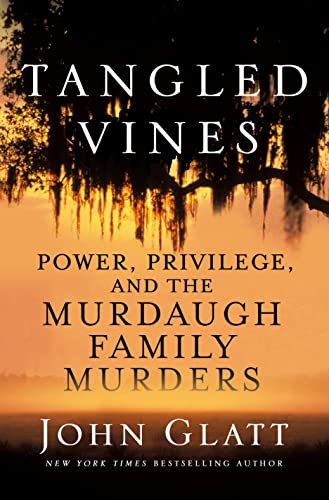 John Glatt/Tangled Vines@ Power, Privilege, and the Murdaugh Family Murders