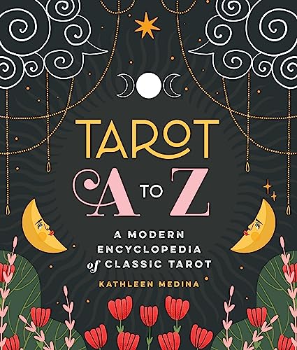 Kathleen Medina Tarot A To Z A Modern Encyclopedia Of Classic Tarot 