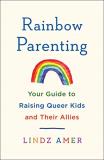Lindz Amer Rainbow Parenting Your Guide To Raising Queer Kids And Their Allies 