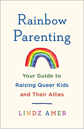 Lindz Amer Rainbow Parenting Your Guide To Raising Queer Kids And Their Allies 