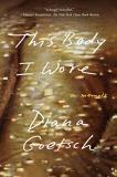 Diana Goetsch This Body I Wore A Memoir 
