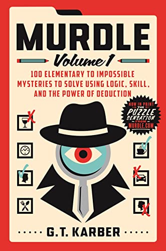 G. T. Karber/Murdle Volume 1@100 Elementary to Impossible Mysteries to Solve Using Logic, Skill, and the Power of Deduction