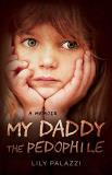 Lily Palazzi My Daddy The Pedophile A Memoir 