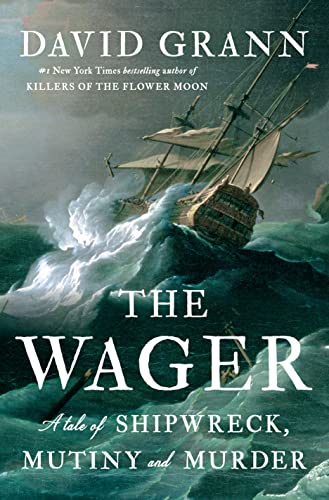 David Grann/The Wager@A Tale of Shipwreck, Mutiny and Murder