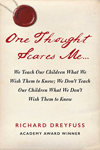 Richard Dreyfuss One Thought Scares Me... We Teach Our Children What We Wish Them To Know; 