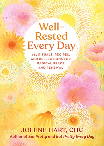 Jolene Hart Well Rested Every Day 365 Rituals Recipes And Reflections For Radical 