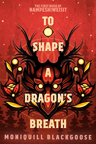 Moniquill Blackgoose/To Shape a Dragon's Breath@ The First Book of Nampeshiweisit