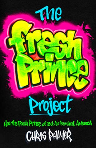 Chris Palmer/The Fresh Prince Project@ How the Fresh Prince of Bel-Air Remixed America