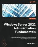 Bekim Dauti Windows Server 2022 Administration Fundamentals A Beginner's Guide To Managing And Administering 0003 Edition; 
