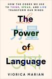 Viorica Marian The Power Of Language How The Codes We Use To Think Speak And Live Tr 