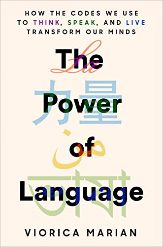 Viorica Marian The Power Of Language How The Codes We Use To Think Speak And Live Tr 