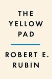 Robert E. Rubin The Yellow Pad Making Better Decisions In An Uncertain World 