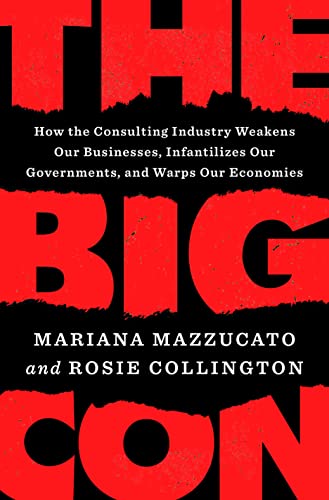 Mariana Mazzucato/The Big Con@ How the Consulting Industry Weakens Our Businesse