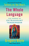 Gregory Boyle The Whole Language The Power Of Extravagant Tenderness 