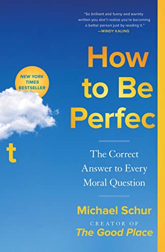 Michael Schur/How to Be Perfect@ The Correct Answer to Every Moral Question